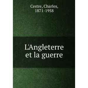  LAngleterre et la guerre Charles, 1871 1958 Cestre 