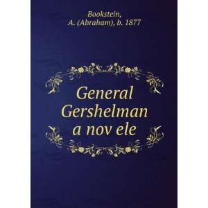  General Gershelman a novÌ£ele A. (Abraham), b. 1877 