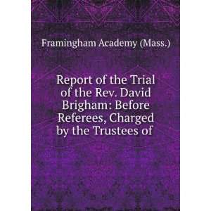   the Rev. David Brigham Before Referees, Charged by the Trustees of