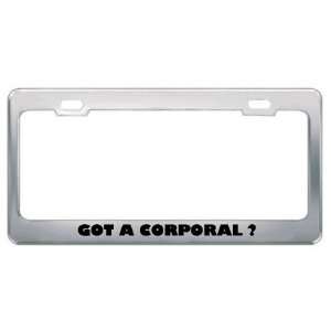 Got A Corporal ? Military Army Navy Marines Metal License Plate Frame 