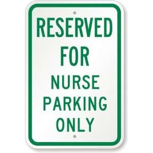  Reserved For Nurse Parking Only Aluminum Sign, 18 x 12 