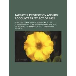 Taxpayer Protection and IRS Accountability Act of 2002 scheduled for 