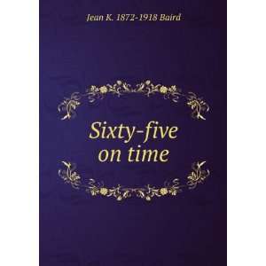  Sixty five on time Jean K. 1872 1918 Baird Books