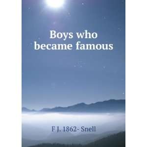  Boys who became famous F J. 1862  Snell Books