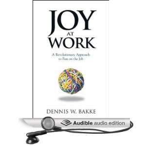 Joy at Work A Revolutionary Approach to Fun on the Job [Unabridged 