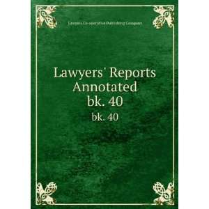  Lawyers Reports Annotated. bk. 40 Lawyers Co operative 
