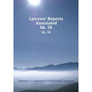  Lawyers Reports Annotated. bk. 58 Lawyers Co operative 
