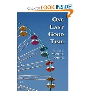  One Last Good Time [Paperback] Michael Kardos Books