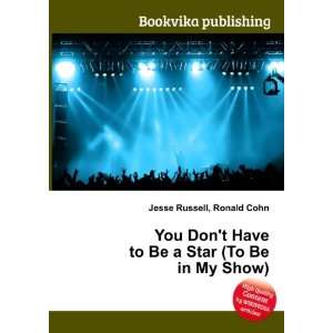   Have to Be a Star (To Be in My Show) Ronald Cohn Jesse Russell Books