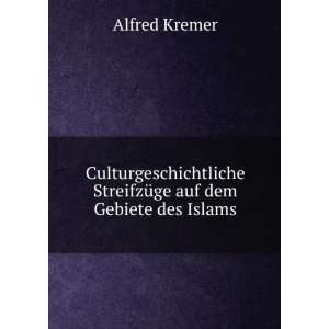   StreifzÃ¼ge auf dem Gebiete des Islams Alfred Kremer Books