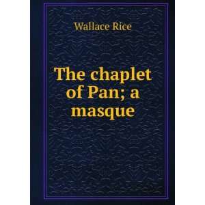  The chaplet of Pan; a masque Wallace Rice Books