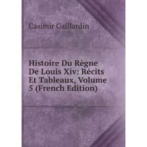 Histoire Du RÃ¨gne De Louis Xiv RÃ©cits Et Tableaux, Volume 5 