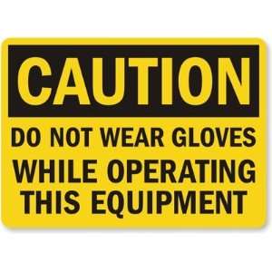  Caution Do Not Wear Gloves While Operating This Equipment 