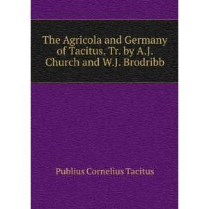  The Agricola and Germany of Tacitus. Tr. by A.J. Church 
