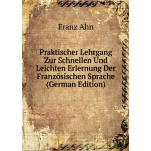   Der FranzÃ¶sischen Sprache (German Edition) Franz Ahn Books
