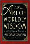 The Art of Worldly Wisdom The Classic Guide 