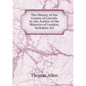   Author of the Histories of London, Yorkshire &C Thomas Allen Books