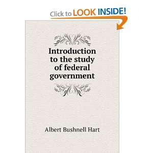  to the study of federal government Albert Bushnell Hart Books
