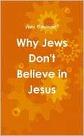 Why Jews Dont Believe in Jesus Ami Emanuel