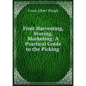   Practical Guide to the Picking . Frank Albert Waugh Books