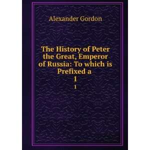   Emperor of Russia To which is Prefixed a . Alexander Gordon Books