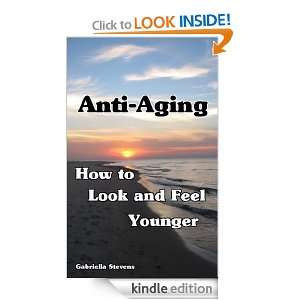 Anti Aging   How to Look & Feel Younger Gabriella Stevens  