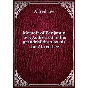   to his grandchildren by his son Alfred Lee Alfred Lee Books