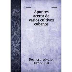   acerca de varios cultivos cubanos Alvaro, 1829 1888 Reynoso Books