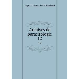   de parasitologie. 12 RaphaÃ«l Anatole Ã?mile Blanchard Books