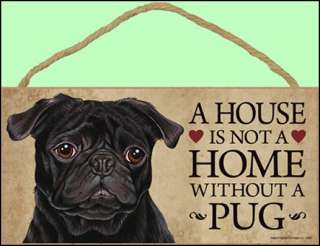 Pug Black 10 x 5 A House is not a Home Dog Sign  