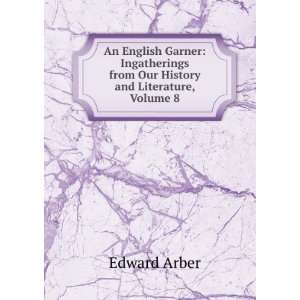   Our History and Literature, Volume 8 Edward Arber  Books
