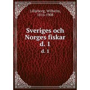  Sveriges och Norges fiskar. d. 1 Wilhelm, 1816 1908 