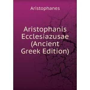   Ecclesiazusae (Ancient Greek Edition) Aristophanes Books