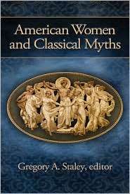 American Women and Classical Myths, (1932792856), Gregory A. Staley 