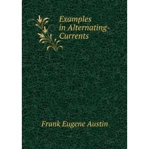  Examples in Alternating Currents . Frank Eugene Austin 