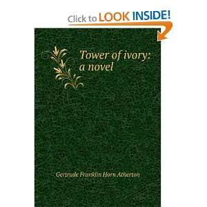   Tower of ivory a novel Gertrude Franklin Horn Atherton Books