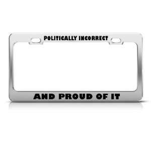  Politically Incorrect Proud Of It Political license plate 