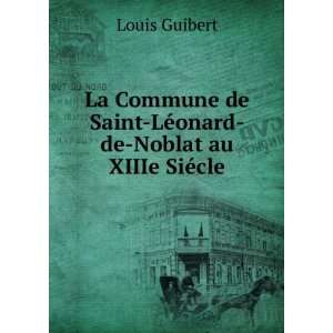   de Saint LÃ©onard de Noblat au XIIIe SiÃ©cle Louis Guibert Books