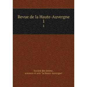   et arts la Haute Auvergne. SociÃ©tÃ© des lettres  Books