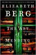   The Art of Mending by Elizabeth Berg, Random House 