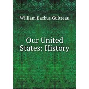    Our United States; a history William Backus Guitteau Books