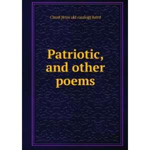  Patriotic, and other poems Claud [from old catalog] Baird Books