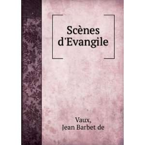  ScÃ¨nes dEvangile Jean Barbet de Vaux Books