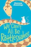  We Cant All Be Rattlesnakes by Patrick Jennings 