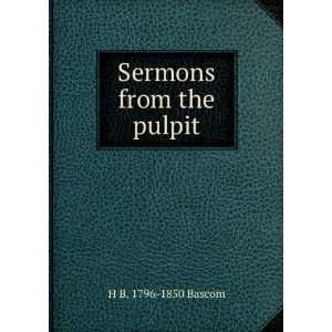  Sermons from the pulpit H B. 1796 1850 Bascom Books