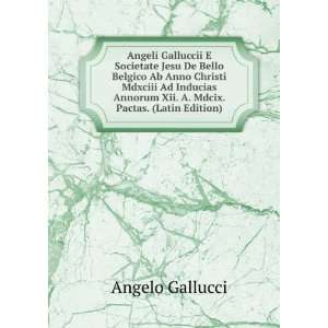  Angeli Galluccii E Societate Jesu De Bello Belgico Ab Anno 