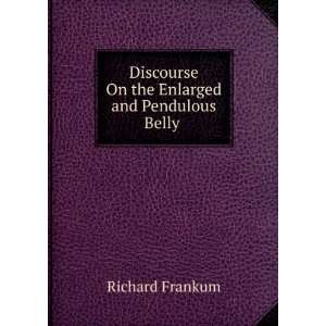   On the Enlarged and Pendulous Belly . Richard Frankum Books