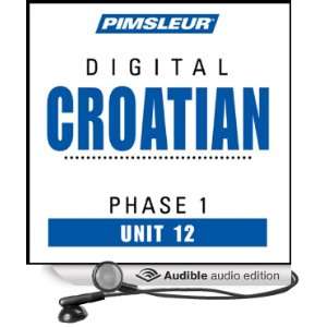 Croatian Phase 1, Unit 12 Learn to Speak and Understand Croatian with 