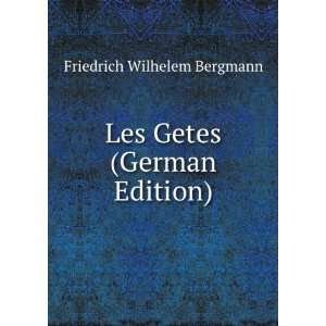    Les Getes (German Edition) Friedrich Wilhelem Bergmann Books