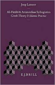 Al Farabi and Aristotelian Syllogistics Greek Theory and Islamic 